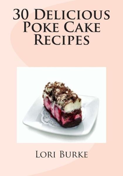 Cover for Lori Burke · 30 Delicious Poke Cake Recipes (Paperback Book) (2012)