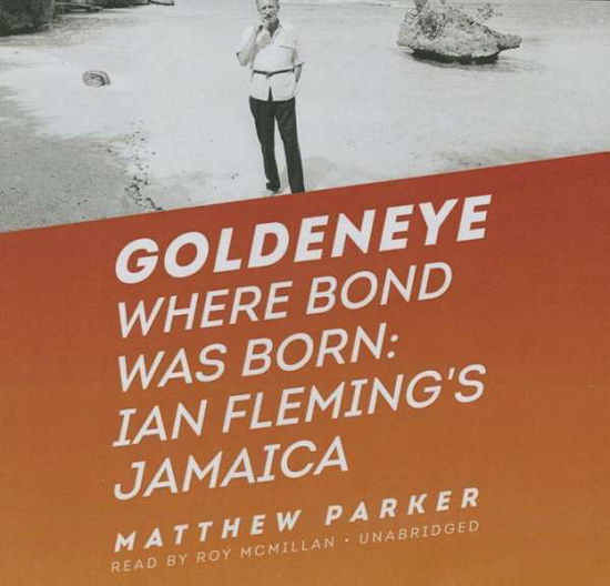 Cover for Matthew Parker · Goldeneye: Where Bond Was Born; Ian Fleming S Jamaica (CD) (2015)