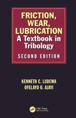 Cover for Ludema, Kenneth C (University of Michigan, Ann Arbor, USA) · Friction, Wear, Lubrication: A Textbook in Tribology, Second Edition (Innbunden bok) (2018)