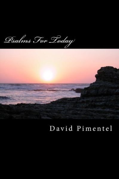 Psalms for Today: Cries of the Heart for Today's World - David Pimentel - Books - Createspace - 9781484120170 - April 16, 2013