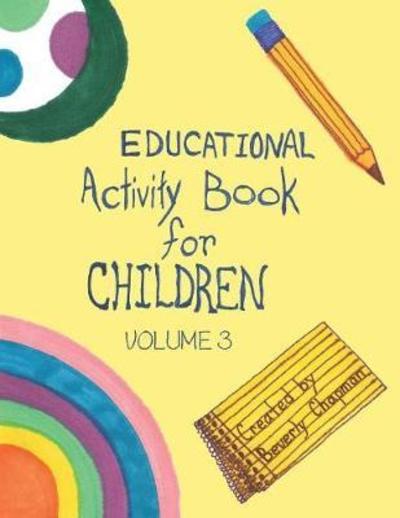 Educational Activity Book for Children Volume 3 - Beverly Chapman - Books - Liferich - 9781489716170 - March 12, 2018