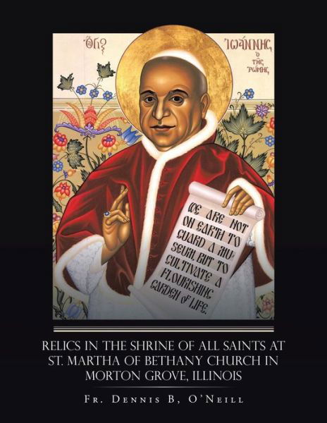 Cover for Fr Dennis B O\'neill · Relics in the Shrine of All Saints at St. Martha of Bethany Church in Morton Grove, Illinois (Paperback Book) (2015)