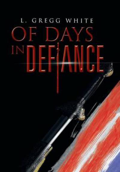 Cover for L Gregg White · Of Days in Defiance (Hardcover Book) (2013)