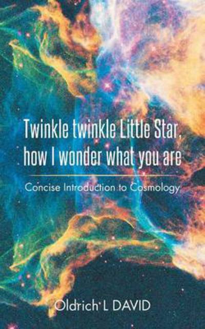 Cover for Oldrich L David · Twinkle Twinkle Little Star, How I Wonder What You Are: Concise Introduction to Cosmology (Paperback Book) (2014)