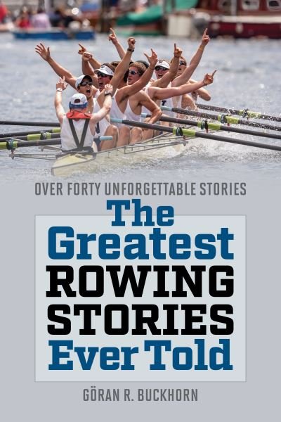 Cover for Goran Buckhorn · The Greatest Rowing Stories Ever Told: Over Forty Unforgettable Stories - Greatest (Pocketbok) (2023)