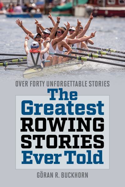 Cover for Goran Buckhorn · The Greatest Rowing Stories Ever Told: Over Forty Unforgettable Stories - Greatest (Taschenbuch) (2023)