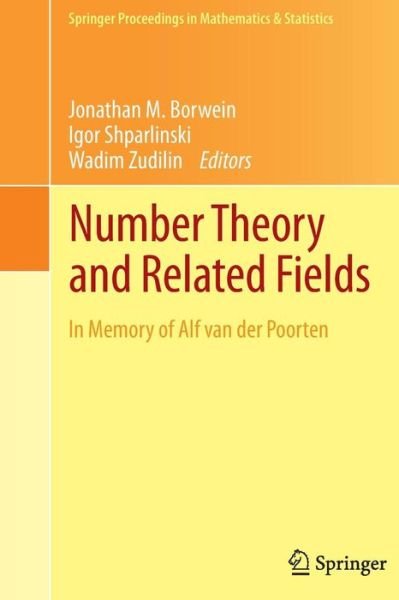 Number Theory and Related Fields: In Memory of Alf van der Poorten - Springer Proceedings in Mathematics & Statistics - Jonathan Borwein - Books - Springer-Verlag New York Inc. - 9781493902170 - June 23, 2015