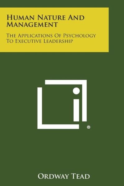 Cover for Ordway Tead · Human Nature and Management: the Applications of Psychology to Executive Leadership (Paperback Bog) (2013)