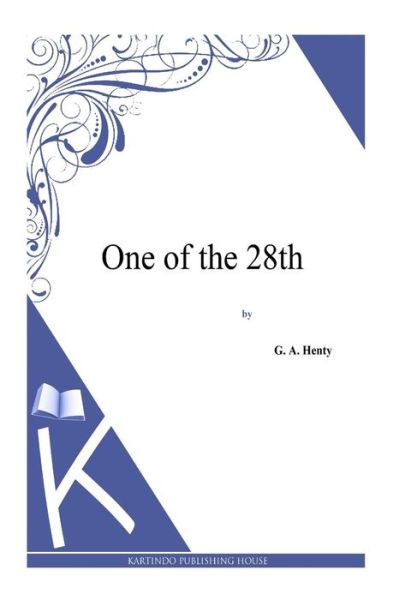 One of the 28th - G a Henty - Książki - Createspace - 9781494864170 - 2 stycznia 2014