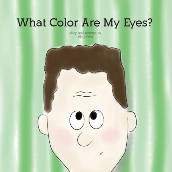 Cover for Abi Mlsna · What Color Are My Eyes? (Pocketbok) (2014)