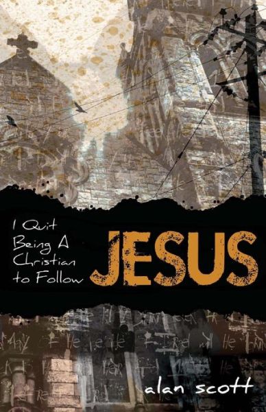 Cover for Alan Scott · I Quit Being a Christian to Follow Jesus (Paperback Book) (2014)