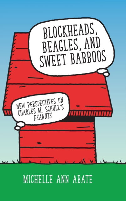 Cover for Michelle Ann Abate · Blockheads, Beagles, and Sweet Babboos: New Perspectives on Charles M. Schulz's Peanuts (Hardcover Book) (2023)