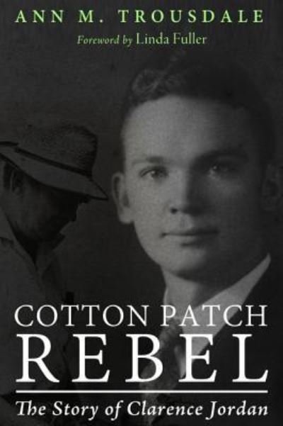 Cover for Ann M Trousdale · Cotton Patch Rebel: The Story of Clarence Jordan (Gebundenes Buch) (2015)