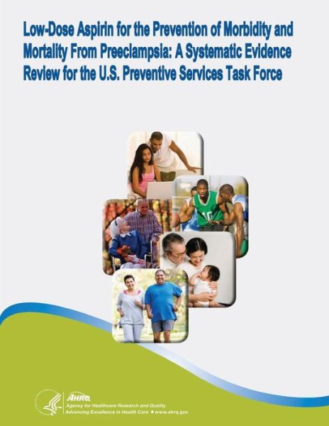 Cover for Agency for Healthcare Research and Quality · Low-dose Aspirin for the Prevention of Morbidity and Mortality from Preeclampsia: a Systematic Evidence Review for the U.s. Preventive Services Task Force: Evidence Synthesis Number 112 (Paperback Book) (2014)