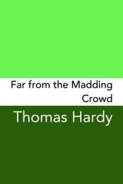 Far From The Madding Crowd Original and Unabridged - Thomas Hardy - Livros - CreateSpace Independent Publishing Platf - 9781499744170 - 15 de dezembro de 2017