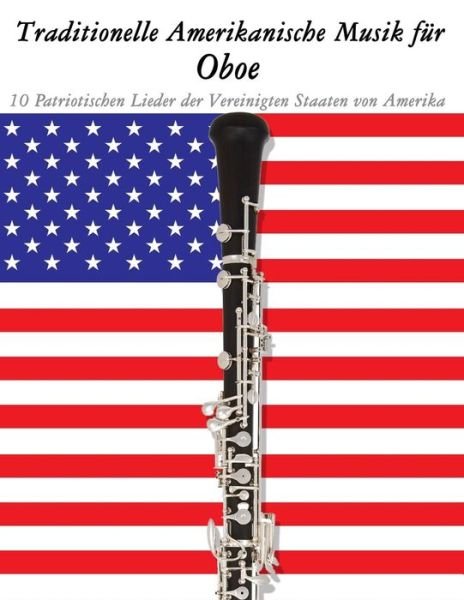 Traditionelle Amerikanische Musik Fur Oboe: 10 Patriotischen Lieder Der Vereinigten Staaten Von Amerika - Uncle Sam - Books - Createspace - 9781500765170 - September 18, 2014