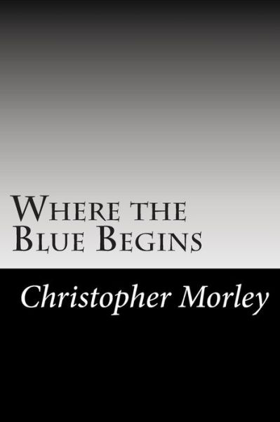 Cover for Christopher Morley · Where the Blue Begins (Paperback Book) (2014)