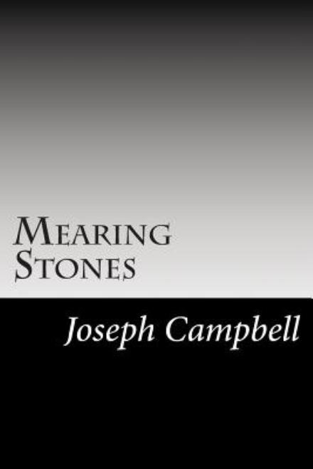 Mearing Stones - Joseph Campbell - Livros - Createspace - 9781502860170 - 22 de novembro de 2014