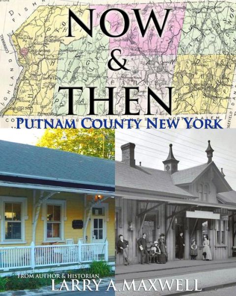 Cover for Larry a Maxwell · Now and then Putnam County New York: Photo History of Putnam County New York (Paperback Book) (2014)