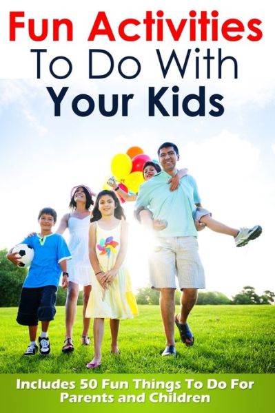 Fun Activities To Do With Your Kids - Jennifer Love - Libros - Createspace Independent Publishing Platf - 9781505843170 - 30 de diciembre de 2014