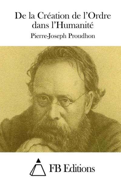 Cover for Pierre-joseph Proudhon · De La Creation De L'ordre Dans L'humanite (Paperback Book) (2015)