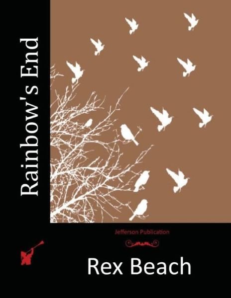 Cover for Rex Beach · Rainbow's End (Paperback Bog) (2015)