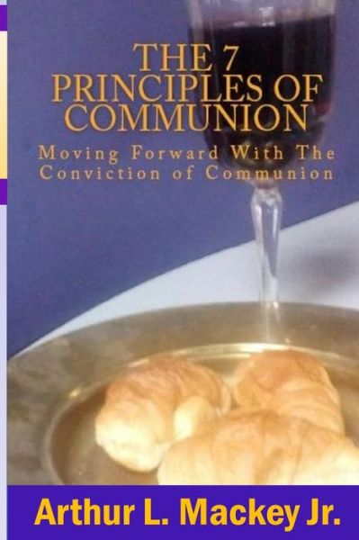 Cover for Jr Arthur L Mackey · The 7 Principles of Communion (Pocketbok) (2015)