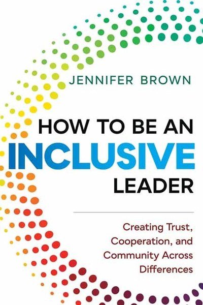 Cover for Jennifer Brown · How to Be an Inclusive Leader: Creating Trust, Cooperation, and Community across Differences (Gebundenes Buch) (2019)