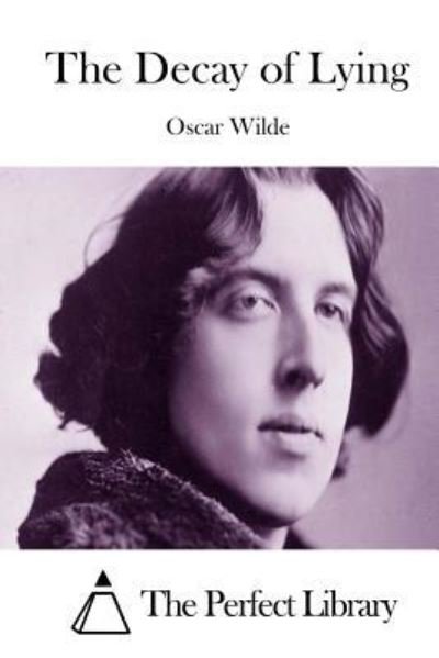 The Decay of Lying - Oscar Wilde - Books - Createspace Independent Publishing Platf - 9781523225170 - January 2, 2016