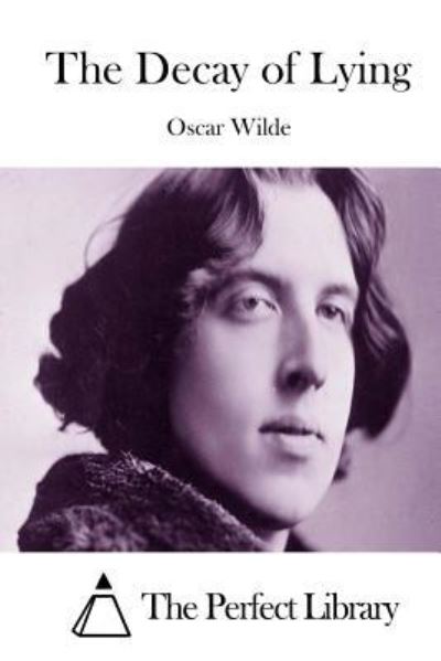 The Decay of Lying - Oscar Wilde - Livres - Createspace Independent Publishing Platf - 9781523225170 - 2 janvier 2016