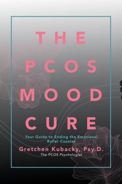 Cover for Psy D Gretchen Kubacky · The Pcos Mood Cure: Your Guide to Ending the Emotional Roller Coaster (Taschenbuch) (2018)
