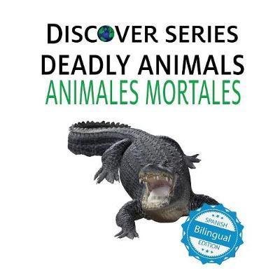 Cover for Xist Publishing · Deadly Animals / Animales Mortales - Discover (Pocketbok) (2017)
