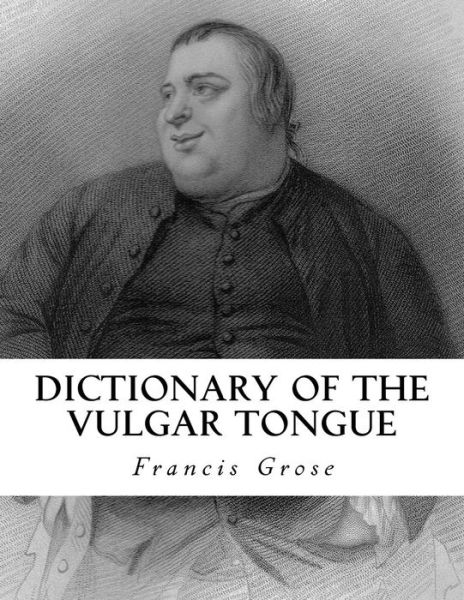 Cover for Francis Grose · Dictionary of the Vulgar Tongue (Paperback Book) (2016)