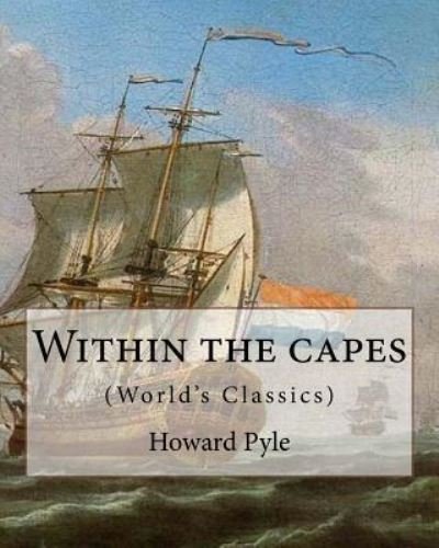 Cover for Howard Pyle · Texts Within the Capes, by Howard Pyle (World's Classics) (Paperback Book) (2016)