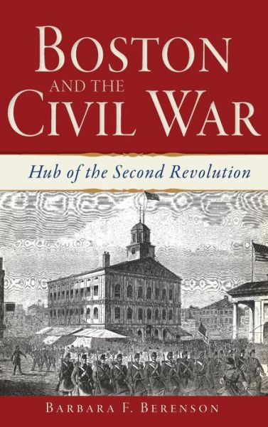 Cover for Barbara F Berenson · Boston and the Civil War (Hardcover Book) (2014)