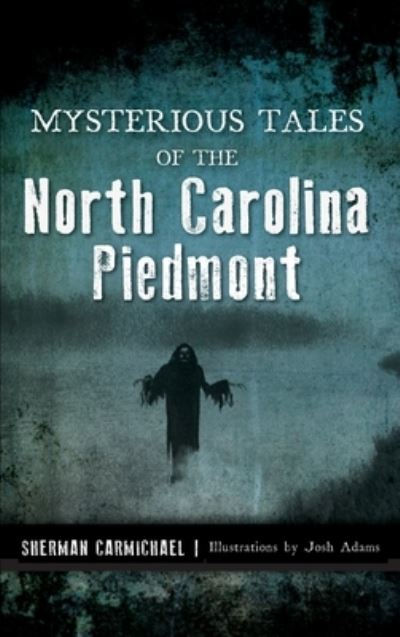 Cover for Sherman Carmichael · Mysterious Tales of the North Carolina Piedmont (Hardcover Book) (2019)