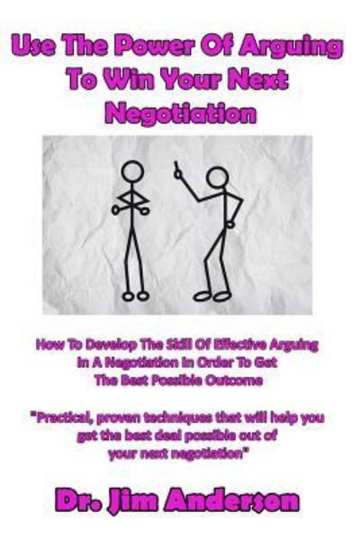 Cover for Jim Anderson · Use The Power Of Arguing To Win Your Next Negotiation (Paperback Book) (2016)