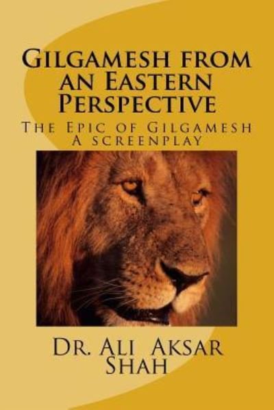 Cover for Ali Aksar Shah · Gilgamesh from an Eastern Perspective (Pocketbok) (2016)