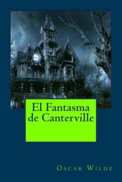 El Fantasma de Canterville - Oscar Wilde - Boeken - Createspace Independent Publishing Platf - 9781541128170 - 14 december 2016