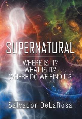 Supernatural - Salvador Delarosa - Kirjat - Xlibris - 9781543418170 - perjantai 28. huhtikuuta 2017