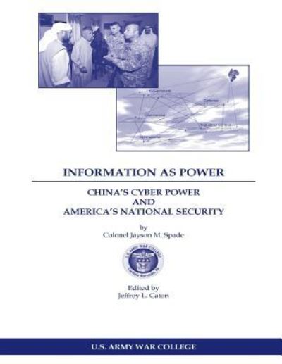 Information as Power China's Cyber Power and America's National Security - U S Army War College - Libros - Createspace Independent Publishing Platf - 9781544057170 - 3 de marzo de 2017