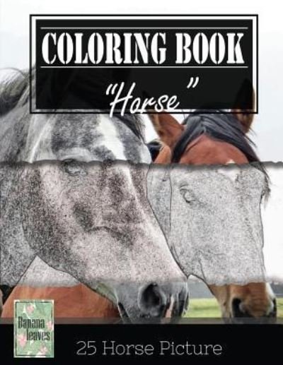 Cover for Banana Leaves · Horse Sketch Gray Scale Photo Adult Coloring Book, Mind Relaxation Stress Relief (Taschenbuch) (2017)