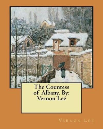 The Countess of Albany. By - Vernon Lee - Bøger - Createspace Independent Publishing Platf - 9781545542170 - 23. april 2017