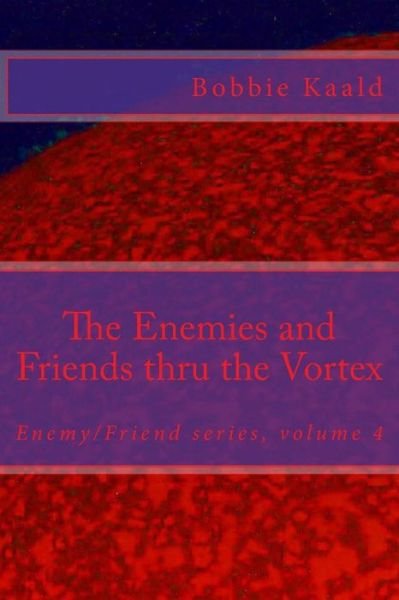 Bobbie Kaald · The Enemies and Friends thru the Vortex (Paperback Book) (2017)