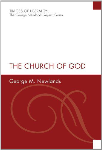 The Church of God: (Traces of Liberality: the George Newlands Reprint) - George M. Newlands - Books - Wipf & Stock Pub - 9781556359170 - July 17, 2008