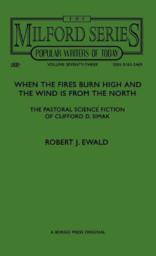 Robert J. Ewald · When the Fires Burn High and the Wind is from the North: the Pastoral Science Fiction of Clifford D. Simak (Reader's Guide to Contemporary Science Fiction and Fantasy Authors Vol 59) (Hardcover Book) (2024)