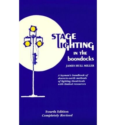Cover for James Hull Miller · Stage Lighting in the Boondocks: A Stage Lighting Manual for Simplified Stagecraft Systems (Paperback Book) [4 Revised edition] (2000)