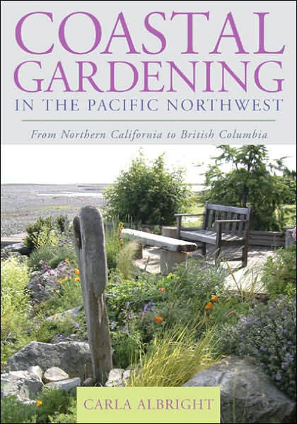 Cover for Carla Albright · Coastal Gardening in the Pacific Northwest: From Northern California to British Columbia (Paperback Book) (2007)