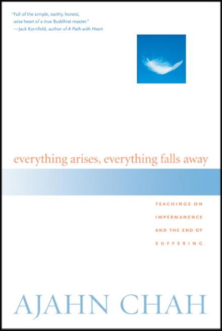 Cover for Ajahn Chah · Everything Arises, Everything Falls Away: Teachings on Impermanence and the End of Suffering (Paperback Book) [First edition] (2005)