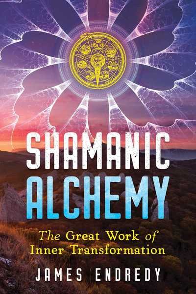 Cover for James Endredy · Shamanic Alchemy: The Great Work of Inner Transformation (Paperback Bog) (2019)
